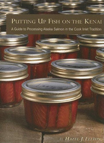 9780938227069: Putting Up Fish on the Kenai: A Guide to Processing Alaska Salmon in the Cook Inlet Tradition