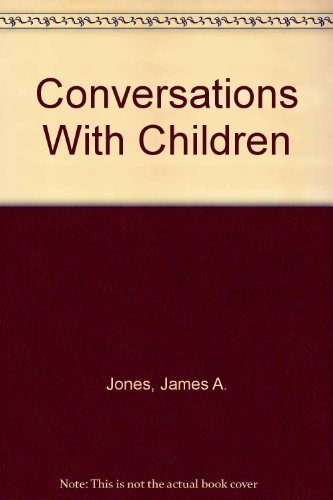 Conversations With Children - James A. Jones