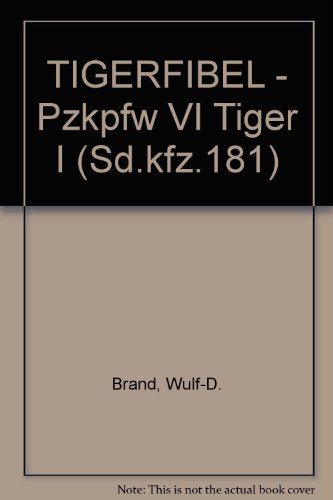 Tigerfibel: Pzkpfw VI "TIGER" I (The Original Tiger Tank Manual)