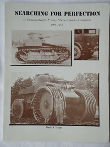 Stock image for Searching for Perfection an Encyclopedia of US Army T-Series Vehicle Development 1925-1958 for sale by George Jeffery Books