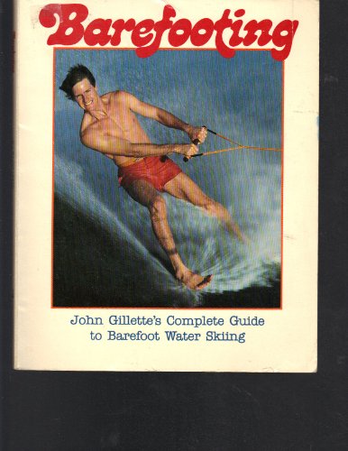 Barefooting John Gillette's Complete Guide to Barefoot Water Skiing