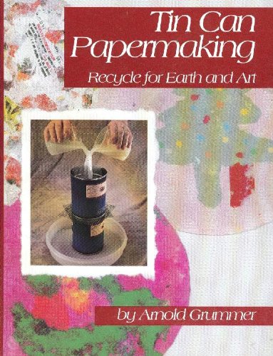Imagen de archivo de Tin Can Papermaking: Recycle for Earth and Art a la venta por Hedgehog's Whimsey BOOKS etc.