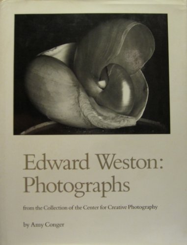 Edward Weston: Photographs from the Collection of the Center for Creative Photography (9780938262213) by Amy Conger