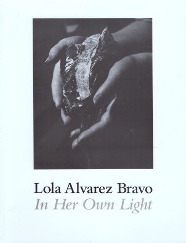 Beispielbild fr Lola Alvarez Bravo: In Her Own Light (The Archive, 31) zum Verkauf von Friends of  Pima County Public Library