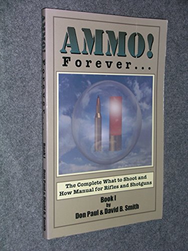 Beispielbild fr Ammo Forever : The Complete What to Shoot and How Manual for Rifles and Shotguns zum Verkauf von Better World Books