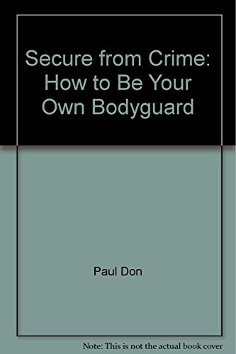 Beispielbild fr Secure From Crime: How to Be Your Own Bodyguard zum Verkauf von Wonder Book