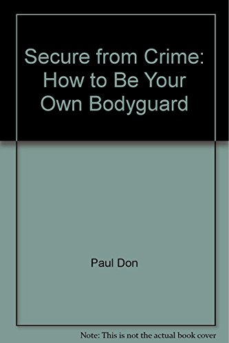 Imagen de archivo de Secure From Crime: How to Be Your Own Bodyguard a la venta por Wonder Book