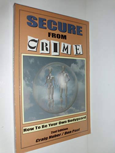 Stock image for Secure from Crime: How to Be Your Own Bodyguard for sale by Gulf Coast Books