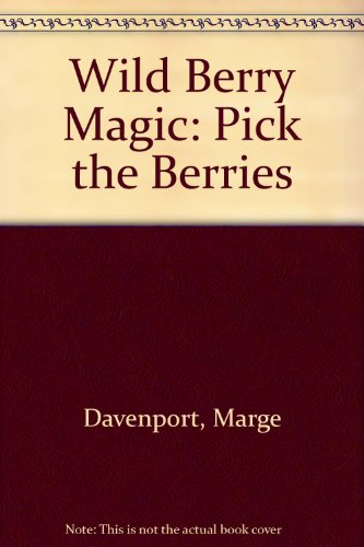 Stock image for Wild Berry Magic: Pick the Berries for sale by ThriftBooks-Dallas