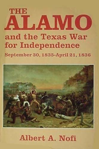Beispielbild fr The Alamo: And the Texas War of Independence, September 30, 1835 to April 21, 1836 Heroes, Myths, and History zum Verkauf von Martin Nevers- used & rare books