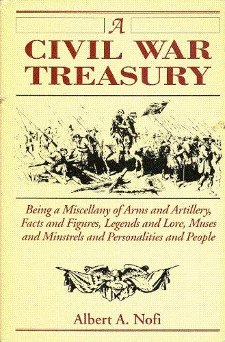 Imagen de archivo de A Civil War Treasury: Being a Miscellany of Arms and Artillery, Facts and Figures, Legends and Lore, Muses and Minstrels, Personalities and People a la venta por Emily's Books