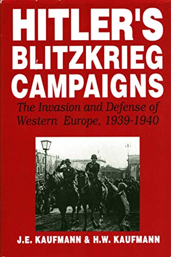 Stock image for Hitler's Blitzkrieg Campaigns: The Invasion and Defense of Western Europe, 1939-1940 for sale by Abacus Bookshop