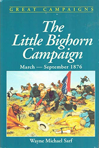 Imagen de archivo de The Little Bighorn Campaign: March-September 1876 a la venta por Jay W. Nelson, Bookseller, IOBA