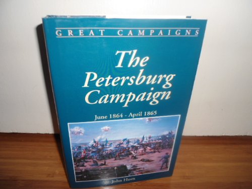 Stock image for The Petersburg Campaign, June, 1864 - April, 1865 (Great Campaigns) for sale by Persephone's Books