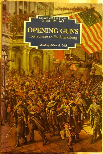 Beispielbild fr Opening Guns: Fort Sumner to Fredericksburg (Eyewitness History of the Civil War) zum Verkauf von WorldofBooks