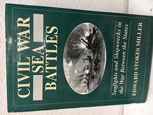 Imagen de archivo de Civil War Sea Battles: Seafights and Shipwrecks in the War Between the States a la venta por The Warm Springs Book Company