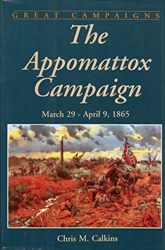 Beispielbild fr The Appomattox Campaign: March 29-april 9, 1865 (Great Campaigns Series) zum Verkauf von BooksRun