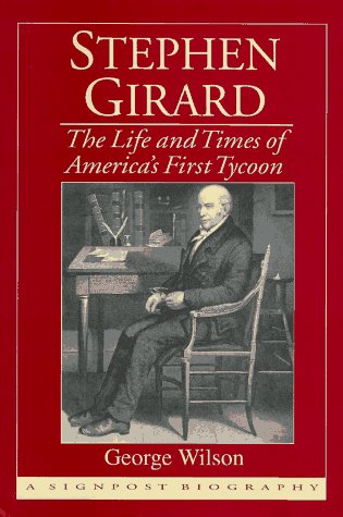 Stephen Girard: The Life and Times of America's First Tycoon