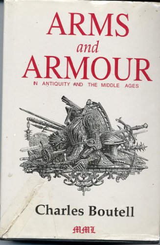 Stock image for Arms and Armour in Antiquity and the Middle Ages: Also a Descriptive Notice of Modern Weapons for sale by Bear Bookshop, John Greenberg