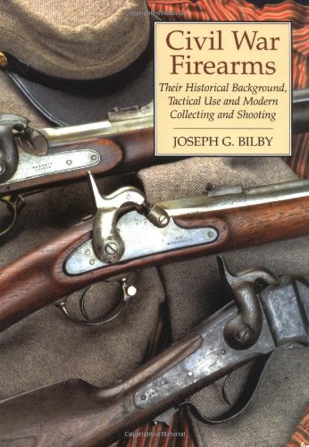 Imagen de archivo de Civil War Firearms: Their Historical Background and Tactical Use a la venta por Jeff Stark