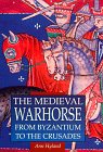 Stock image for Medieval Warhorse: From Byzantium To The Crusades for sale by Chapter II