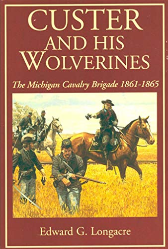 Beispielbild fr Custer and His Wolverines: The Michigan Cavalry Brigade, 1861-1865 zum Verkauf von ThriftBooks-Dallas