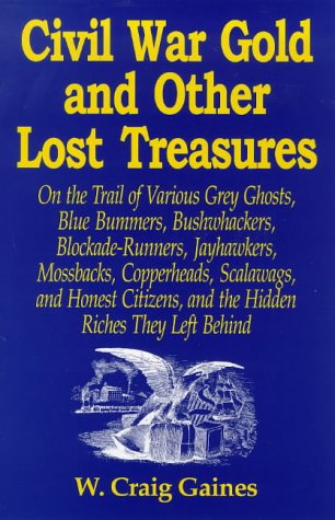 Beispielbild fr Civil War Gold And Other Lost Treasures: On Treasures The Trail Of Various Grey Ghosts, Blue Bummers, Bushwackers, Blockade Runners, Jawhawkers, . And The Hidden Treasures They Left Behind. zum Verkauf von SecondSale