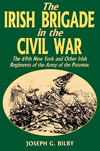 Imagen de archivo de The Irish Brigade In The Civil War: The 69th New York and Other Irish Regiments of The Army Of The Potomac a la venta por Goodwill Books