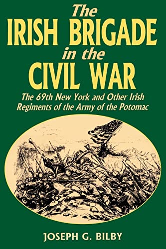 Stock image for The Irish Brigade In The Civil War: The 69th New York and Other Irish Regiments of The Army Of The Potomac for sale by New Legacy Books