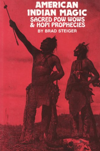 American Indian Magic: Sacred Pow Wows and Hopi Prophecies (9780938294207) by Steiger, Brad