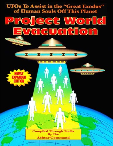 Stock image for Project World Evacuation: Ufos to Assist in the "Great Exodus" of Human Souls Off This Planet for sale by Bookmans