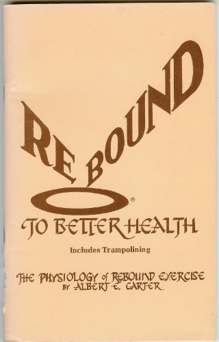 9780938302100: Rebound to Better Health: The Physiology of Rebound Exercise