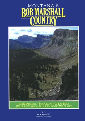 Imagen de archivo de Montana's Bob Marshall Country: The Bob Marshall, Scapegoat, Great Bear Wilderness Areas and Surrounding Wildlands a la venta por Jenson Books Inc
