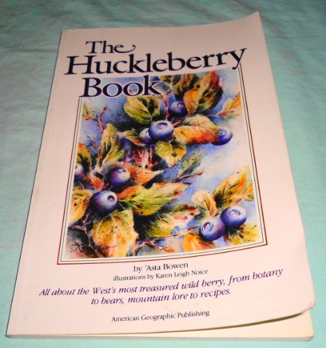 Beispielbild fr Huckleberry Book: All About the West's Most Treasured Berry - From Botany to Bears, Mountain Lore to Recipes - revised zum Verkauf von Wonder Book