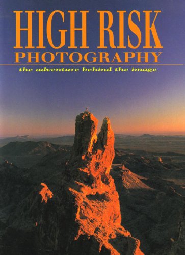 Imagen de archivo de High-Risk Photography : The Adventure Behind the Image a la venta por Better World Books: West