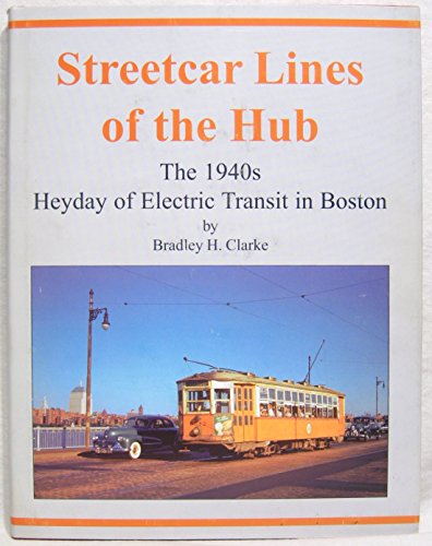 Stock image for Streetcar Lines of the Hub The 1940s Heyday of Electric Transit in Boston for sale by Montana Book Company