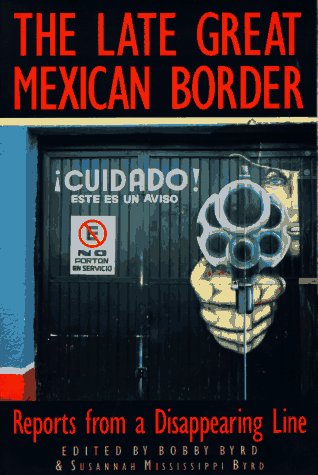 Stock image for The Late Great Mexican Border: Reports from a Disappearing Line for sale by Ergodebooks