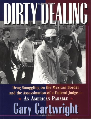 9780938317357: Dirty Dealing: Drug Smuggling on the Mexican Border and the Assassination of a Federal Judge--An American Parable: Drug Smuggling on the Mexican ... of a Federal Judge : an American Parable