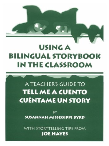 Using a Bilingual Storybook in the Classroom: A Teacher's Guide to Tell Me a Cuento Cuntame Un Story (9780938317449) by Hayes, Joe; Byrd, Susannah Mississippi