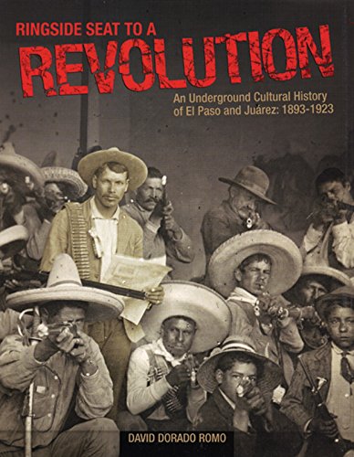 9780938317913: Ringside Seat to a Revolution: An Underground Cultural History of El Paso and Jurez: 1893-1923