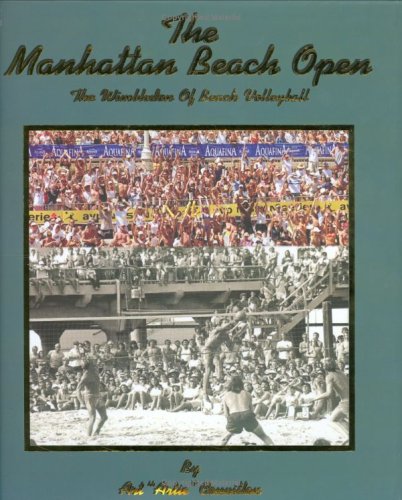 Imagen de archivo de THE MANHATTAN BEACH OPEN. The Wimbledon of Beach Volleyball a la venta por Cornerstone Books