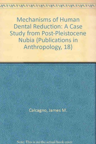 Stock image for Mechanisms of Human Dental Reduction: A Case Study from Post-Pleistocene Nubia (Publications in Anthropology, 18) for sale by RWL GROUP  (Booksellers)