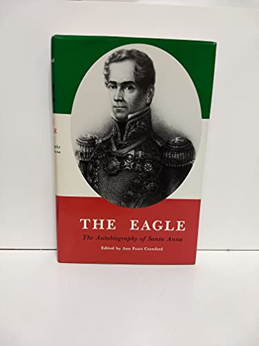 Stock image for The Eagle. The Autobiography of Santa Anna for sale by Black Letter Books, LLC.