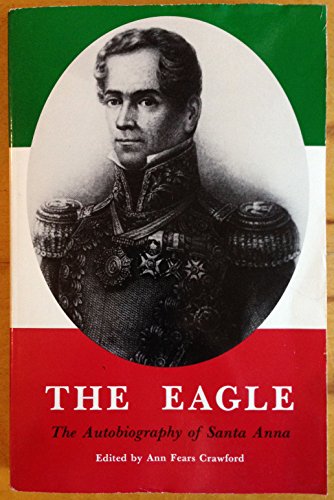 Beispielbild fr The Eagle: The Autobiography of Santa Anna zum Verkauf von Celt Books