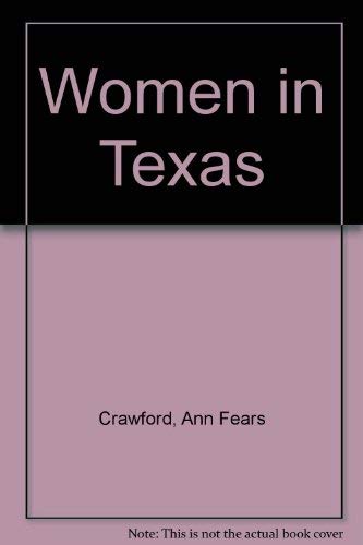 Women in Texas: Their Lives, Their Experience, Their Accomplishments