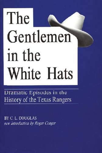 Stock image for The Gentlemen in the White Hats: Dramatic Episodes in the History of the Texas Rangers for sale by K & L KICKIN'  BOOKS