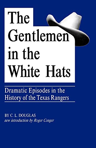 Stock image for The Gentlemen in the White Hats: Dramatic Episodes in the History of the Texas Rangers for sale by ThriftBooks-Dallas