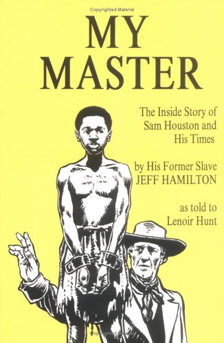 Stock image for My Master. The Inside Story of Sam Houston and His Times by His Former Slave Jeff Hamilton. As Told to Lenoir Hunt. for sale by Antiquariaat Schot