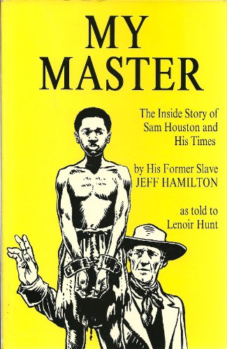 Stock image for My Master: The Inside Story of Sam Houston and His Times by His Former Slave Jeff Hamilton for sale by Roundabout Books