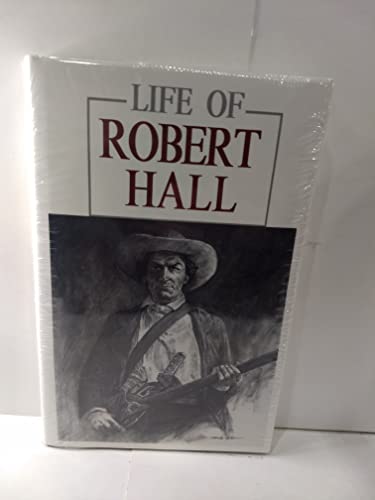 Stock image for Life of Robert Hall: Indian Fighter and Veteran of Three Great Wars Also Sketch of Big Foot Wallace for sale by Jay W. Nelson, Bookseller, IOBA